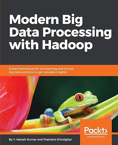 modern big data processing with hadoop expert techniques for architecting end to end big data solutions to