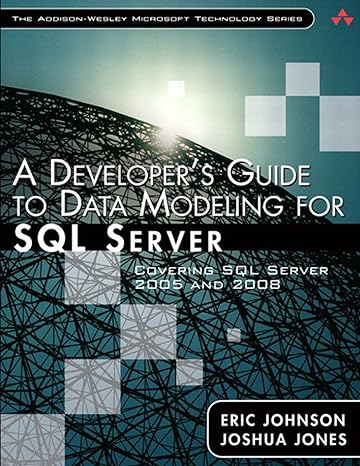 a developers guide to data modeling for sql server covering sql server 2005 and 2008 1st edition eric johnson