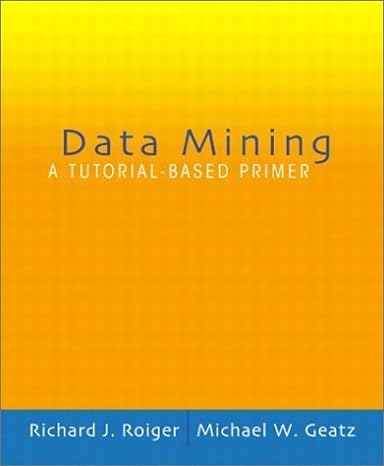 data mining a tutorial based primer 1st edition richard roiger ,michael geatz 0201741288, 978-0201741285