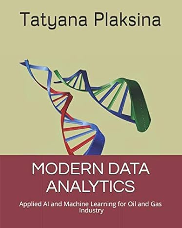 modern data analytics applied ai and machine learning for oil and gas industry 1st edition dr tatyana