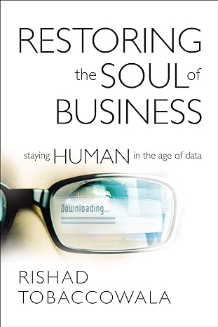 Restoring The Soul Of Business Staying Human In The Age Of Data