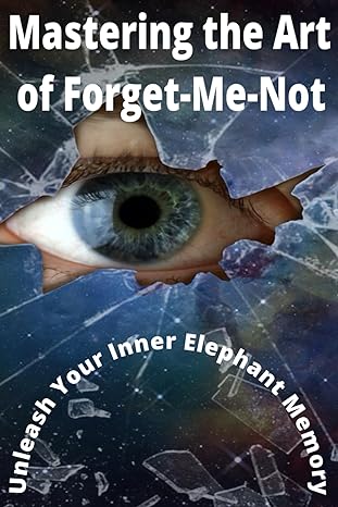 mastering the art of forget me not unleash your inner elephant memory 1st edition lp singh b0cl49hlkt