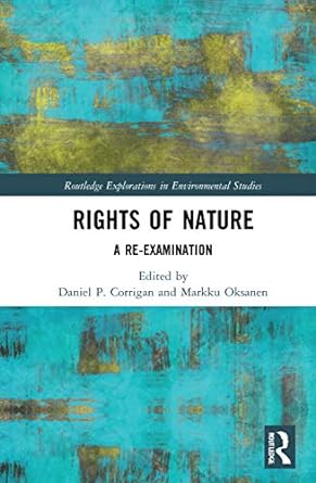 rights of nature a re examination 1st edition daniel p. corrigan ,markku oksanen 0367774976, 978-0367774974