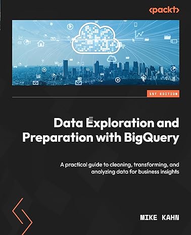 data exploration and preparation with bigquery a practical guide to cleaning transforming and analyzing data