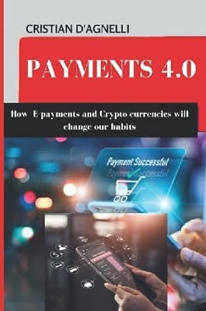 payments 4.0 how e payment and crypto currencies will change our habits 1st edition cristian d'agnelli kris