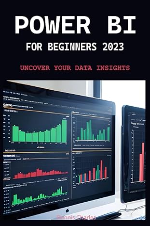 power bi for beginners 2023 uncover your data insights 1st edition dennis charles b0c9sbnzkf, 979-8851782466