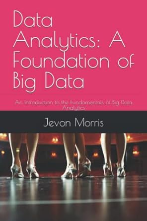 data analytics a foundation of big data an introduction to the fundamentals of big data analytics 1st edition