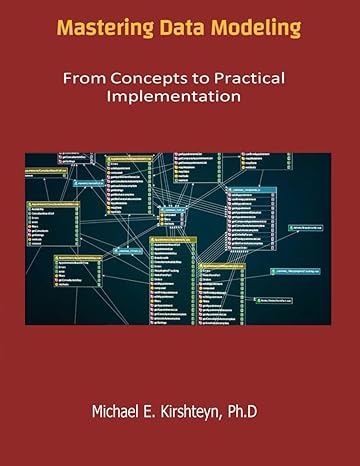 mastering data modeling from concepts to practical implementation 1st edition michael e kirshteyn ph d