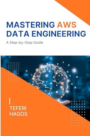 mastering aws data engineering a step by step guide 1st edition teferi hagos b0cpxjlmmd, 979-8871267554