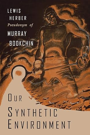 our synthetic environment 1st edition murray bookchin ,lewis herber 1684222338, 978-1684222339