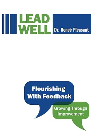 lead well flourishing with feedback growing through improvement 1st edition dr. renee pleasant 979-8393481469