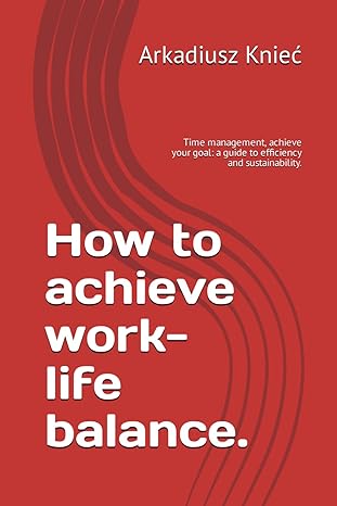 how to achieve work life balance time management achieve your goal a guide to efficiency and sustainability