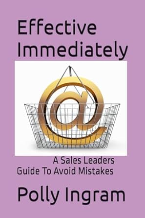 effective immediately a sales leaders guide to avoid mistakes 1st edition polly ingram ,leanne reiter