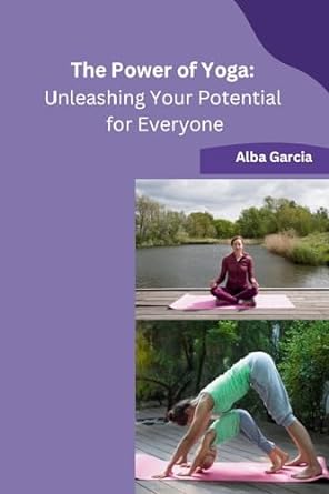 the power of yoga unleashing your potential for everyone 1st edition alba garcia 979-8868959707