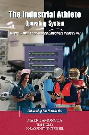 the industrial athlete operating system where human performance empowers industry 4 0 1st edition mark