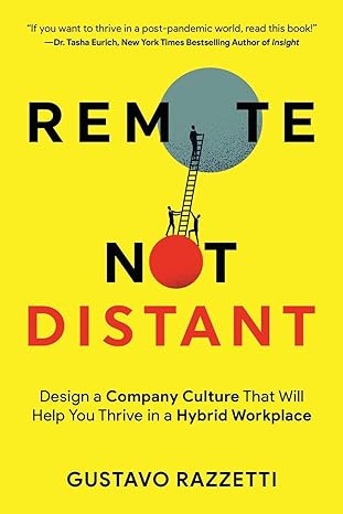 remote not distant design a company culture that will help you thrive in a hybrid workplace 1st edition