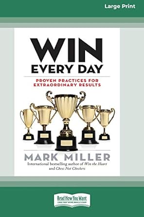 win every day proven practices for extraordinary results 1st edition mark miller 0369356578, 978-0369356574