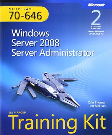 mcitp exam 70 646 windows server 2008 server administrator training kit 2nd edition ian mclean ,orin thomas