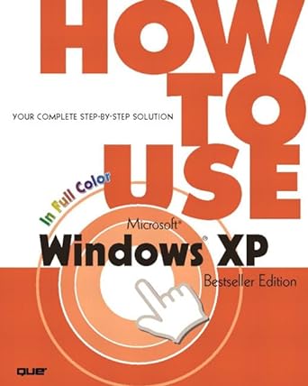 how to use microsoft windows xp your complete step by step solution bestseller edition 1st edition walter j