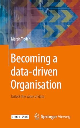 becoming a data driven organisation unlock the value of data 1st edition martin treder 3662603039,