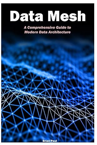 data mesh a comprehensive guide to modern data architecture 1st edition brian paul b0cqxw4w4q, 979-8872681731
