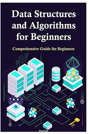 data structures and algorithms for beginners comprehensive guide for beginners 1st edition brian paul