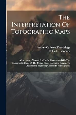 the interpretation of topographic maps a laboratory manual for use in connection with the topographic maps of