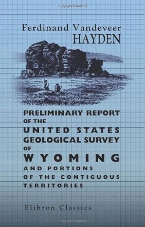 preliminary report of the united states geological survey of wyoming and portions of the contiguous