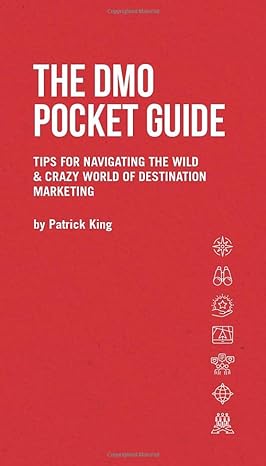 the dmo pocket guide tips for navigating the wild and crazy world of destination marketing 1st edition
