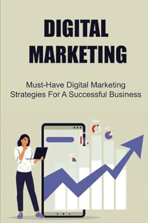 digital marketing must have digital marketing strategies for a successful business 1st edition myles gillion
