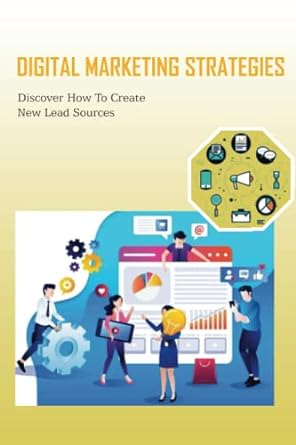 digital marketing strategies discover how to create new lead sources 1st edition janene mcclamma b0bccysm4k,