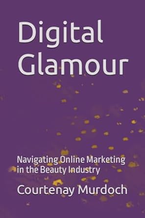 digital glamour navigating online marketing in the beauty industry 1st edition courtenay murdoch b0cj45qv6d,