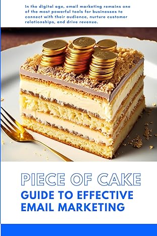 piece of cake guide to effective email marketing 1st edition digital guerrilla collective b0ckhc9l14,