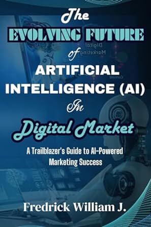 the evolving future of artificial intelligence in digital market a trailblazers guide to ai powered marketing