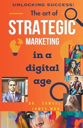 unlocking success the art of strategic marketing in the digital age 1st edition samuel inbaraja s b0cm2mvjmf,