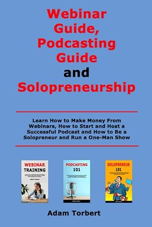webinar guide podcasting guide and solopreneurship learn how to make money from webinars how to start and