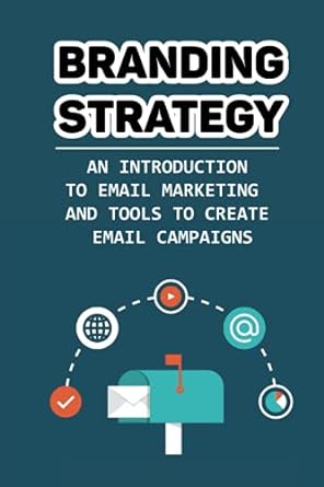 branding strategy an introduction to email marketing and tools to create email campaigns 1st edition joesph