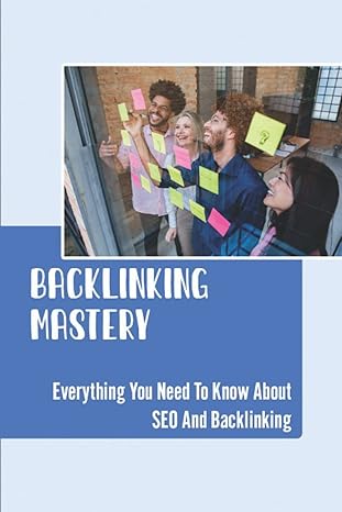 backlinking mastery everything you need to know about seo and backlinking 1st edition dot grodi b0bgkx6bg9,