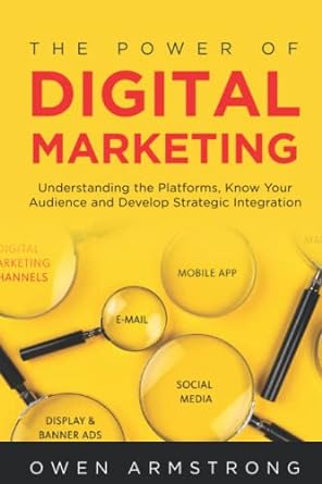 the power of digital marketing understanding the platforms know your audience and develop strategic