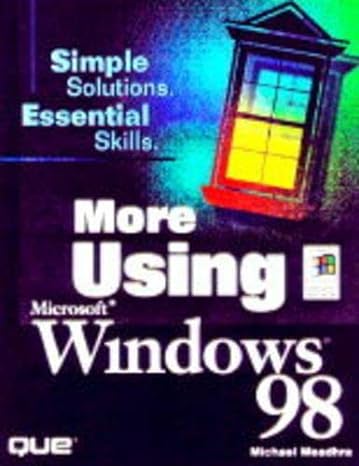 simple solutions essential skills more using microsoft windows 98 1st edition michael meadhra 0789718243,