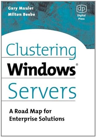 clustering windows server a road map for enterprise solutions 1st edition gary mauler ,milt beebe mcse mct