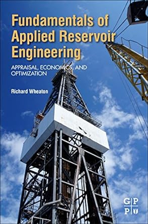 fundamentals of applied reservoir engineering appraisal economics and optimization 1st edition richard