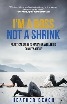 i m a boss not a shrink practical guide to manager wellbeing conversations 1st edition heather beach