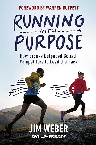 running with purpose how brooks outpaced goliath competitors to lead the pack 1st edition jim weber