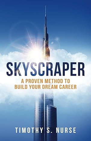 skyscraper a proven method to build your dream career 1st edition timothy nurse 979-8218280703