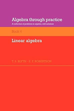 algebra through practice v4 a collection of problems in algebra with solutions 1st edition t s blyth