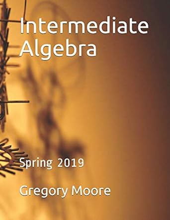 intermediate algebra spring 2019 1st edition gregory moore 1795549807, 978-1795549806