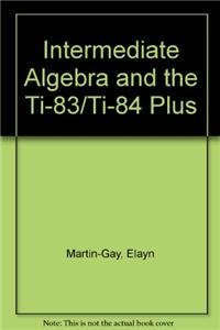 intermediate algebra and the ti 83 ti 84 plus 3rd edition elayn martin gay 0131875426, 978-0131875425
