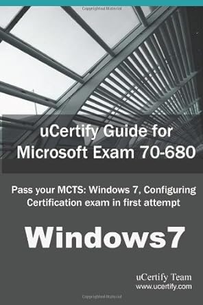 ucertify guide for microsoft exam 70 680 pass your mcts windows 7 configuring certification exam in first