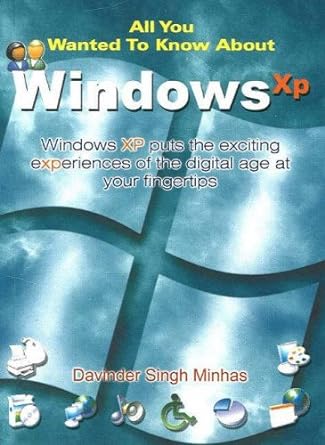 all you wanted to know about windows xp windows xp puts the exciting experiences of the digital age at your